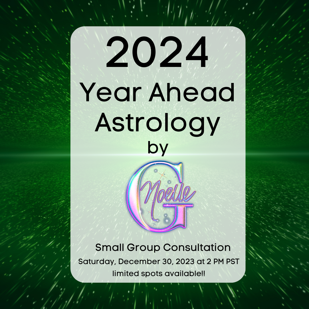 2024 Year Ahead Astrology Small Group Consultation - Sat. 12/30/23 @ 2PM PST